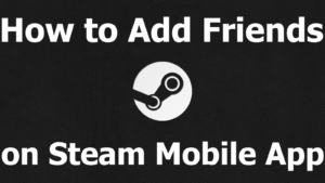 How to Add Friends on Steam Mobile App